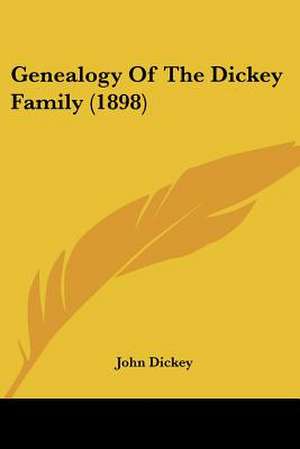 Genealogy Of The Dickey Family (1898) de John Dickey