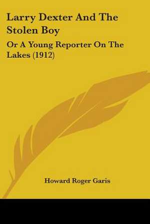 Larry Dexter And The Stolen Boy de Howard Roger Garis