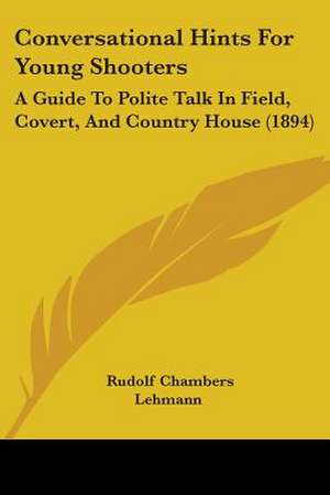 Conversational Hints For Young Shooters de Rudolf Chambers Lehmann