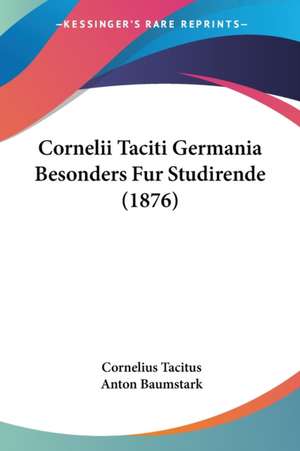 Cornelii Taciti Germania Besonders Fur Studirende (1876) de Cornelius Tacitus