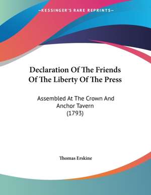 Declaration Of The Friends Of The Liberty Of The Press de Thomas Erskine