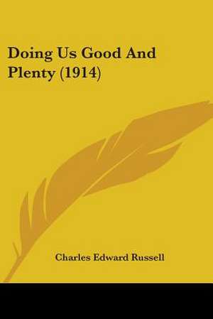 Doing Us Good And Plenty (1914) de Charles Edward Russell