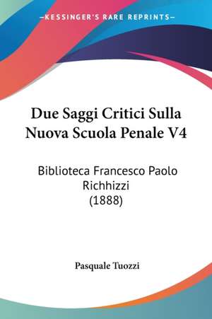 Due Saggi Critici Sulla Nuova Scuola Penale V4 de Pasquale Tuozzi