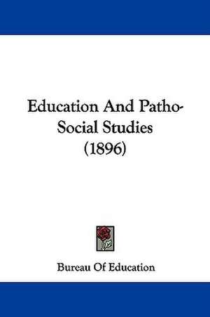 Education And Patho-Social Studies (1896) de Bureau Of Education