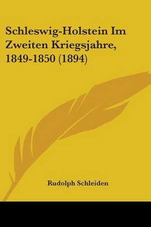 Schleswig-Holstein Im Zweiten Kriegsjahre, 1849-1850 (1894) de Rudolph Schleiden