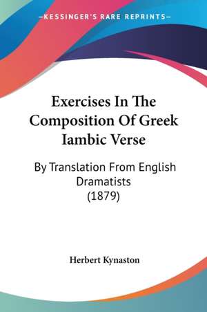 Exercises In The Composition Of Greek Iambic Verse de Herbert Kynaston