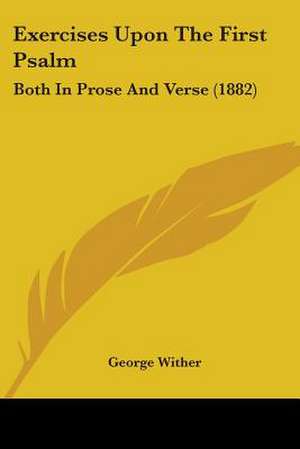 Exercises Upon The First Psalm de George Wither