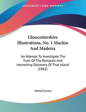 Gloucestershire Illustrations, No. 1 Machin And Madeira de Samuel Lysons