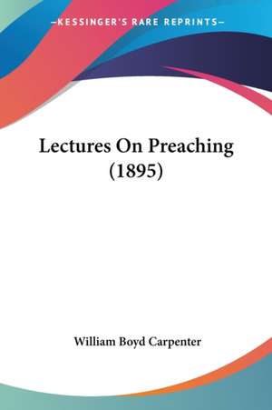 Lectures On Preaching (1895) de William Boyd Carpenter