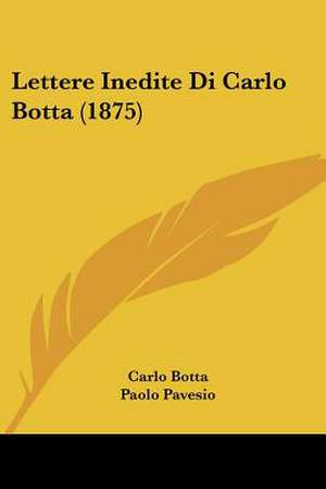 Lettere Inedite Di Carlo Botta (1875) de Carlo Botta