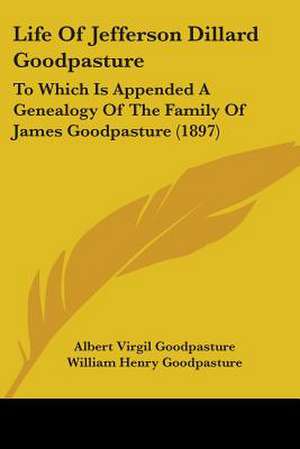 Life Of Jefferson Dillard Goodpasture de Albert Virgil Goodpasture