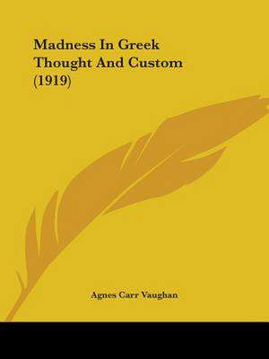 Madness In Greek Thought And Custom (1919) de Agnes Carr Vaughan