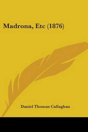 Madrona, Etc (1876) de Daniel Thomas Callaghan