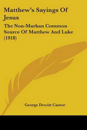 Matthew's Sayings Of Jesus de George Dewitt Castor