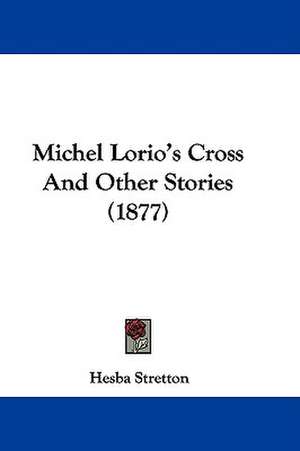 Michel Lorio's Cross And Other Stories (1877) de Hesba Stretton