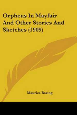 Orpheus In Mayfair And Other Stories And Sketches (1909) de Maurice Baring