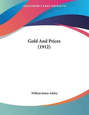 Gold And Prices (1912) de William James Ashley