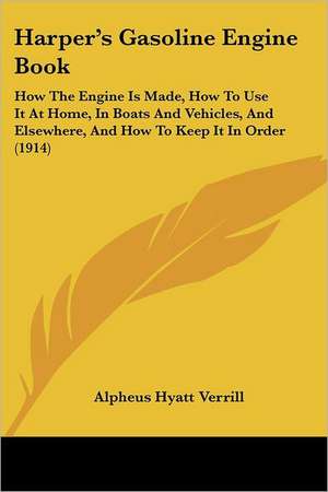 Harper's Gasoline Engine Book de Alpheus Hyatt Verrill