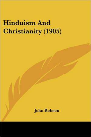 Hinduism And Christianity (1905) de John Robson