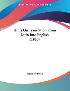 Hints On Translation From Latin Into English (1920) de Alexander Souter