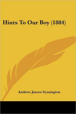 Hints To Our Boy (1884) de Andrew James Symington