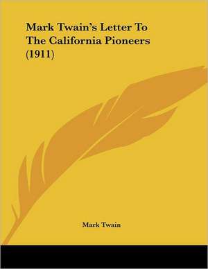 Mark Twain's Letter To The California Pioneers (1911) de Mark Twain