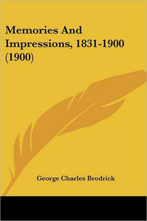 Memories And Impressions, 1831-1900 (1900) de George Charles Brodrick