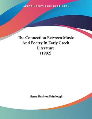 The Connection Between Music And Poetry In Early Greek Literature (1902) de Henry Rushton Fairclough