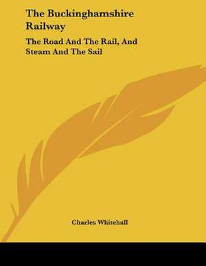 The Buckinghamshire Railway de Charles Whitehall