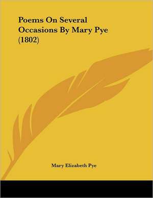 Poems On Several Occasions By Mary Pye (1802) de Mary Elizabeth Pye