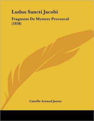 Ludus Sancti Jacobi de Camille Arnaud James