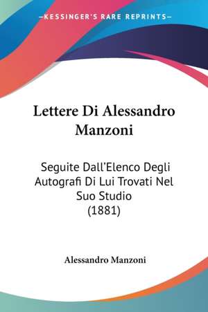 Lettere Di Alessandro Manzoni de Alessandro Manzoni