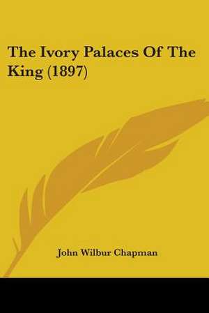 The Ivory Palaces Of The King (1897) de John Wilbur Chapman