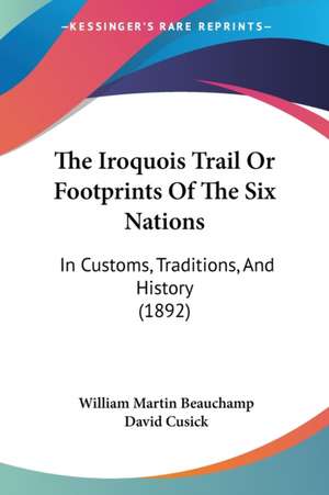 The Iroquois Trail Or Footprints Of The Six Nations de William Martin Beauchamp