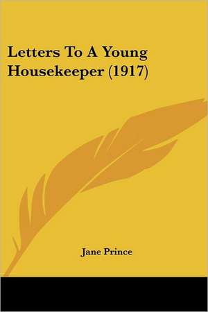 Letters To A Young Housekeeper (1917) de Jane Prince