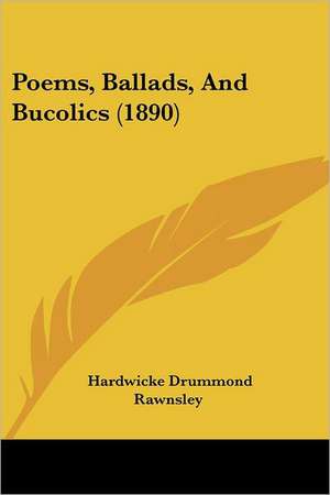 Poems, Ballads, And Bucolics (1890) de Hardwicke Drummond Rawnsley