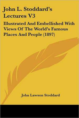 John L. Stoddard's Lectures V3 de John Lawson Stoddard