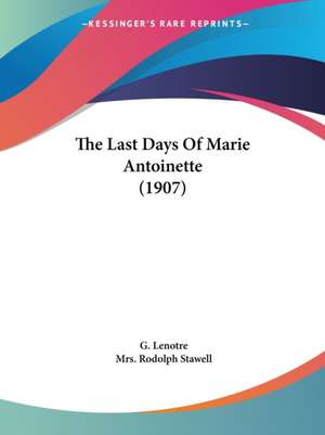 The Last Days Of Marie Antoinette (1907) de G. Lenotre