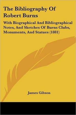 The Bibliography Of Robert Burns de James Gibson