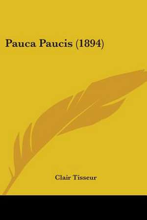 Pauca Paucis (1894) de Clair Tisseur