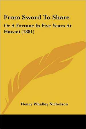 From Sword To Share de Henry Whalley Nicholson