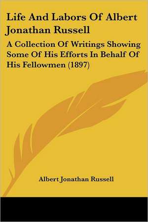 Life And Labors Of Albert Jonathan Russell de Albert Jonathan Russell