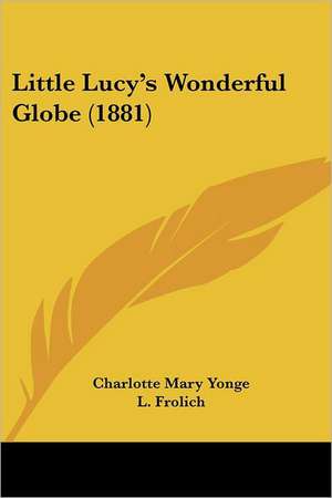 Little Lucy's Wonderful Globe (1881) de Charlotte Mary Yonge