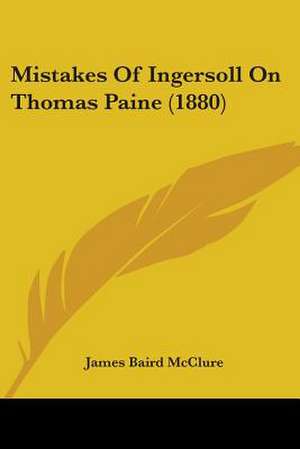 Mistakes Of Ingersoll On Thomas Paine (1880) de James Baird Mcclure