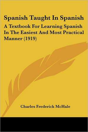 Spanish Taught In Spanish de Charles Frederick McHale