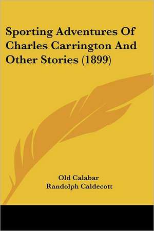 Sporting Adventures Of Charles Carrington And Other Stories (1899) de Old Calabar