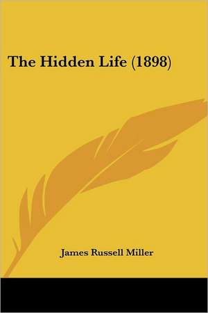 The Hidden Life (1898) de James Russell Miller