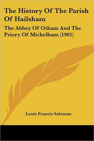 The History Of The Parish Of Hailsham de Louis Francis Salzman