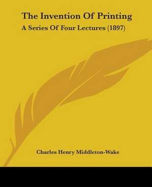 The Invention Of Printing de Charles Henry Middleton-Wake