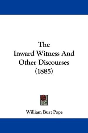 The Inward Witness And Other Discourses (1885) de William Burt Pope